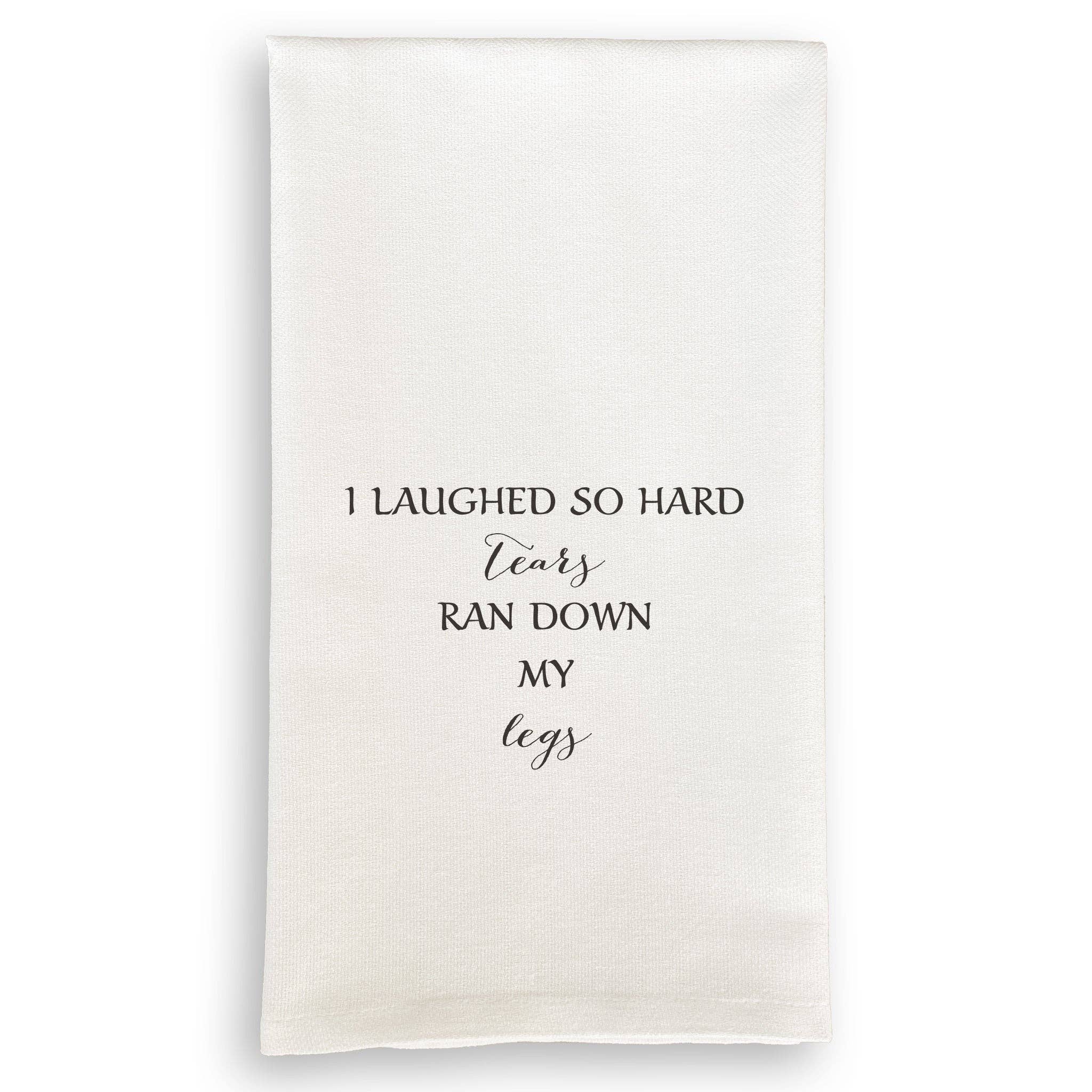 I Laughed So Hard Tears Ran Down My Legs: Dishtowel